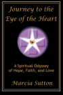 Journey to the Eye of the Heart: A Spiritual Odyssey of Hope, Faith, and Love Cover Image