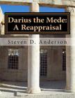 Darius the Mede: A Reappraisal By Steven D. Anderson Cover Image