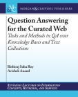 Question Answering for the Curated Web: Tasks and Methods in Qa Over Knowledge Bases and Text Collections (Synthesis Lectures on Information Concepts) By Rishiraj Saha Roy, Avishek Anand Cover Image