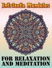 Intricate Mandalas for Relaxation and Meditation: A New Mandala Coloring Book for Adults, Containing 100 Unique Triangle Shaped Mandalas of Different Cover Image