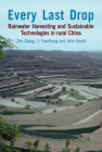 Every Last Drop: Rainwater Harvesting and Sustainable Technologies in Rural China By Zhu Qiang, Li Yuanhong, John Gould Cover Image