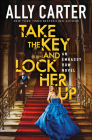 Take the Key and Lock Her Up (Embassy Row #3) Cover Image