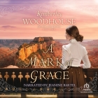 A Mark of Grace By Kimberley Woodhouse, Jeanine Bartel (Read by) Cover Image