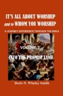 It's All About Worship and to Whom You Worship: Into the Promise Land VOLUME 3 Cover Image