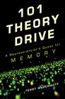 101 Theory Drive: A Neuroscientist's Quest for Memory Cover Image