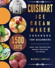 Cuisinart Ice Cream Maker Cookbook for Beginners: 1500-Day Easy, Fast Recipes for Making Your Own Ice Cream Cover Image