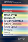 Media Access Control and Resource Allocation: For Next Generation Passive Optical Networks (Springerbriefs in Applied Sciences and Technology) By Nirwan Ansari, Jingjing Zhang Cover Image