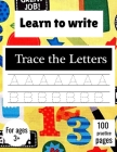 Learn to Write Trace The Letters: Handwriting Practice Paper for Kindergarten 1st Grade - 100 practice Pages Writing Notebook for Kids Cover Image