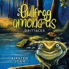 A Bullfrog Among Us: A tale of friendship and betrayal By Robert Bennett (Illustrator), Kirsten Joan Cover Image