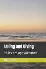 Falling and Diving: En lek om uppvaknande By Mike Frase Cover Image