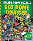 Escape Room Puzzles: Eco Dome Disaster By Editors of Kingfisher Cover Image