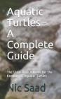 Aquatic Turtles - A Complete Guide: The Ultimative Advisor for the Keeping of Aquatic Turtles Cover Image