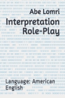 Interpretation Role-Play: Language: American English By Abe Lomri Cover Image