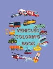 Vehicles Coloring Book: Awesome Coloring Pages with Cool Planes, Ships, Cars, Locomotives, Trucks and More Things That Go or Fly! No Ink Bleed Cover Image