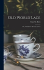 Old World Lace: Or, A Guide For The Lace Lover Cover Image