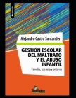 Gestión escolar del maltrato y el abuso infantil: Familia, escuela y entorno By Alejandro Castro Santander Cover Image