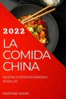 La Comida China 2022: Recetas Auténticas Rápidas Y Sencillas Cover Image
