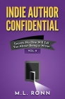 Indie Author Confidential Vol. 9: Secrets No One Will Tell You About Being a Writer By M. L. Ronn Cover Image