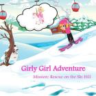 Girly Girl Adventure: Mission: Rescue on the Ski Hill Cover Image