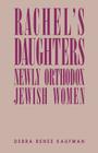 Rachel's Daughters: Newly Orthodox Jewish Women By Debra Renee Kaufman Cover Image