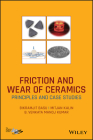 Friction and Wear of Ceramics: Principles and Case Studies By Bikramjit Basu, Mitjan Kalin, B. V. Manoj Kumar Cover Image