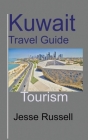 Kuwait Travel Guide: Tourism By Jesse Russell Cover Image