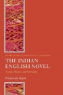 The Indian English Novel: Nation, History, and Narration (Oxford Studies in Postcolonial Literatures) By Priyamvada Gopal Cover Image