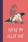 You're My Ollie One: Great Fun Gift For Skaters, Skateboarders, Extreme Sport Lovers, & Skateboarding Buddies Cover Image