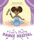 Let's Play Dance Recital By Neisha Hernandez Cover Image