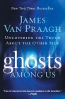 Ghosts Among Us: Uncovering the Truth About the Other Side By James Van Praagh Cover Image