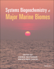 Systems Biogeochemistry of Major Marine Biomes By Aninda Mazumdar (Editor), Wriddhiman Ghosh (Editor) Cover Image