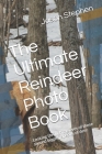 The Ultimate Reindeer Photo Book: Looking through the eyes of these second biggest species of deer By Jason Stephen Cover Image