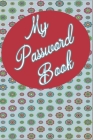 My Password Book: Keep Track Of All Your Website Login Info In 1 Place! Great For Business Or Personal As We All Have Many Sites We Visi Cover Image