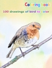 Coloring book 100 drawings of bird to color: a good book of size 8.5