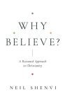Why Believe?: A Reasoned Approach to Christianity Cover Image