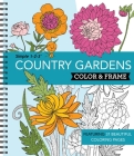 Color & Frame - Country Gardens (Adult Coloring Book) Cover Image