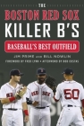 The Boston Red Sox Killer B's: Baseball's Best Outfield By Jim Prime, Bill Nowlin, Fred Lynn (Foreword by) Cover Image