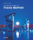 The Moving Images of Tracey Moffatt By Tracey Moffatt (Illustrator), Maureen Barron (Foreword by), Adam Shoemaker (Preface by) Cover Image