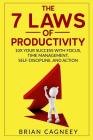 Productivity: The 7 Laws of Productivity: 10x Your Success with Focus, Time Management, Self-Discipline, and Action By Brian Cagneey Cover Image