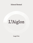 L'Aiglon: Large Print By Edmond Rostand Cover Image