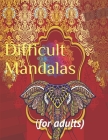 Difficult Mandalas: (for adults) Cover Image