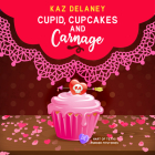 Cupid, Cupcakes and Carnage By Kaz Delaney Cover Image