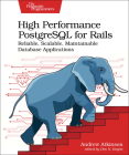 High Performance PostgreSQL for Rails: Reliable, Scalable, Maintainable Database Applications Cover Image