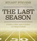 The Last Season: A Father, a Son, and a Lifetime of College Football By Stuart Stevens, Dan John Miller (Read by) Cover Image