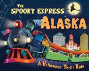 The Spooky Express Alaska By Eric James, Marcin Piwowarski (Illustrator) Cover Image