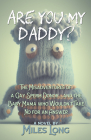 Are You My Daddy?: The Misadventures of a Gay Sperm Donor ...and the Baby Mama Who Wouldn't Take No for an Answer By Miles Long Cover Image