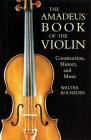 The Amadeus Book of the Violin: Construction, History and Music Cover Image