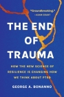 The End of Trauma: How the New Science of Resilience Is Changing How We Think About PTSD By George A. Bonanno Cover Image