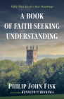 A Book of Faith Seeking Understanding By Philip John Fisk, Kenneth P. Minkema (Foreword by) Cover Image