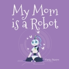 My Mom is a Robot By Manley Peterson Cover Image